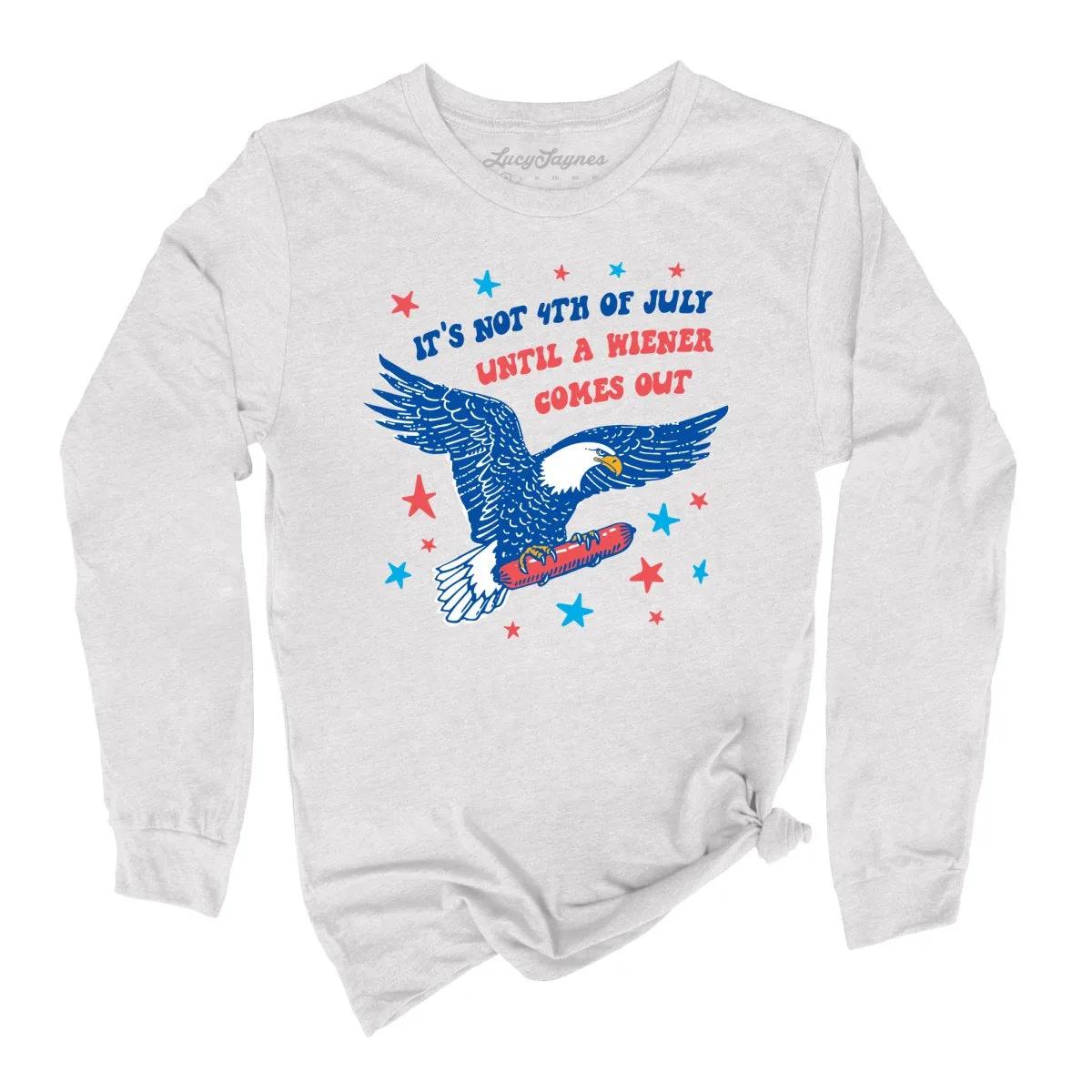 It's Not 4th of July Until A Wiener Comes Out Long Sleeve Tee