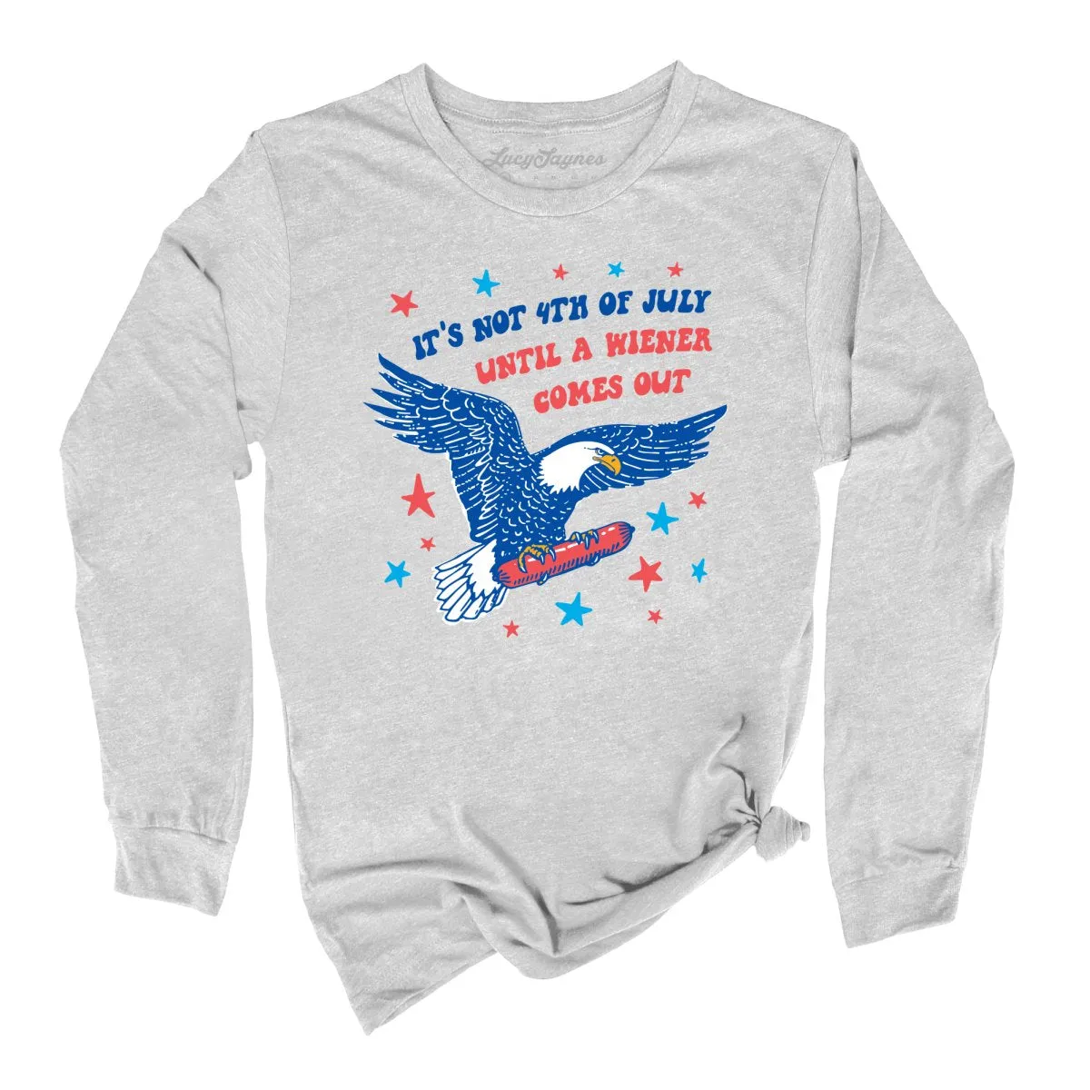 It's Not 4th of July Until A Wiener Comes Out Long Sleeve Tee