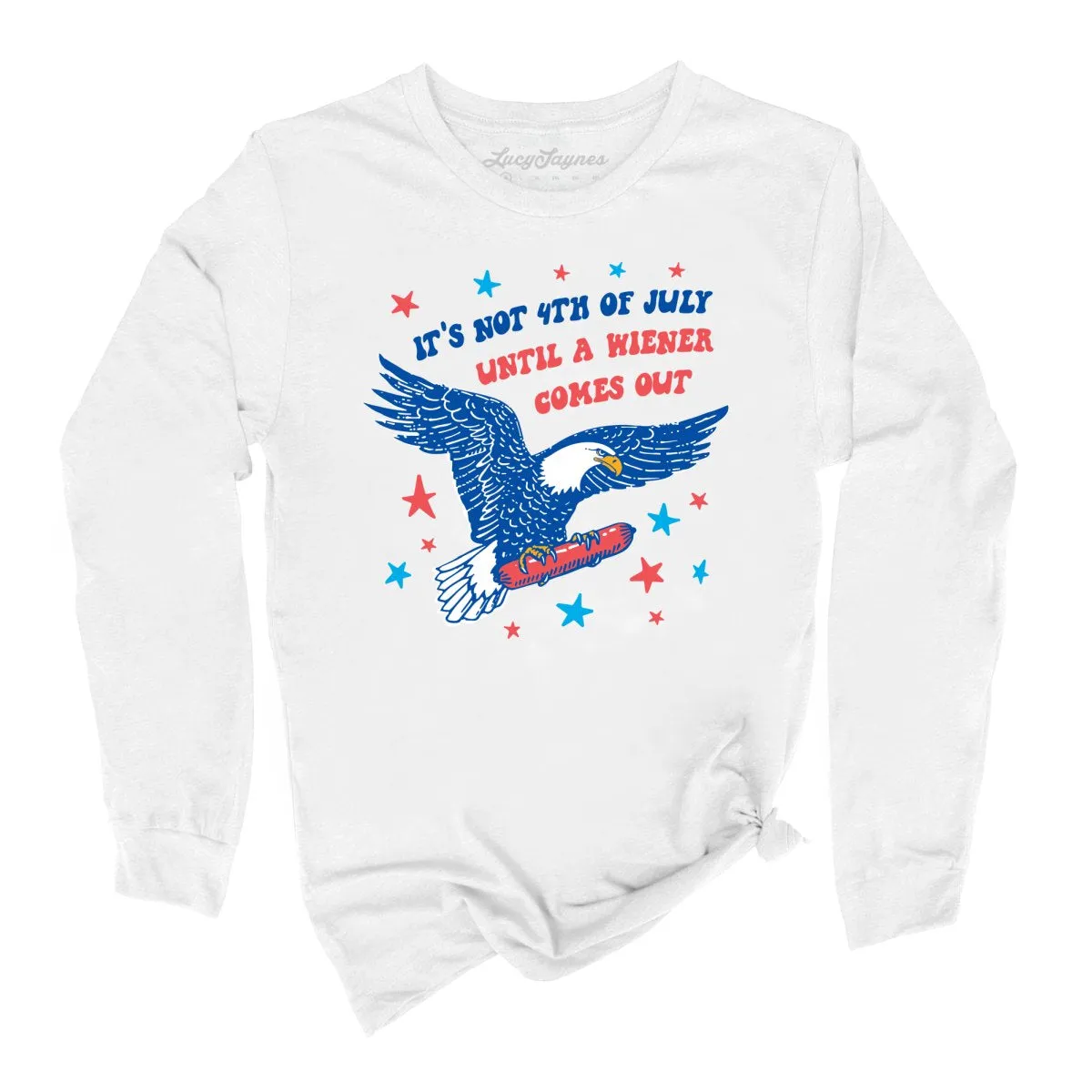 It's Not 4th of July Until A Wiener Comes Out Long Sleeve Tee