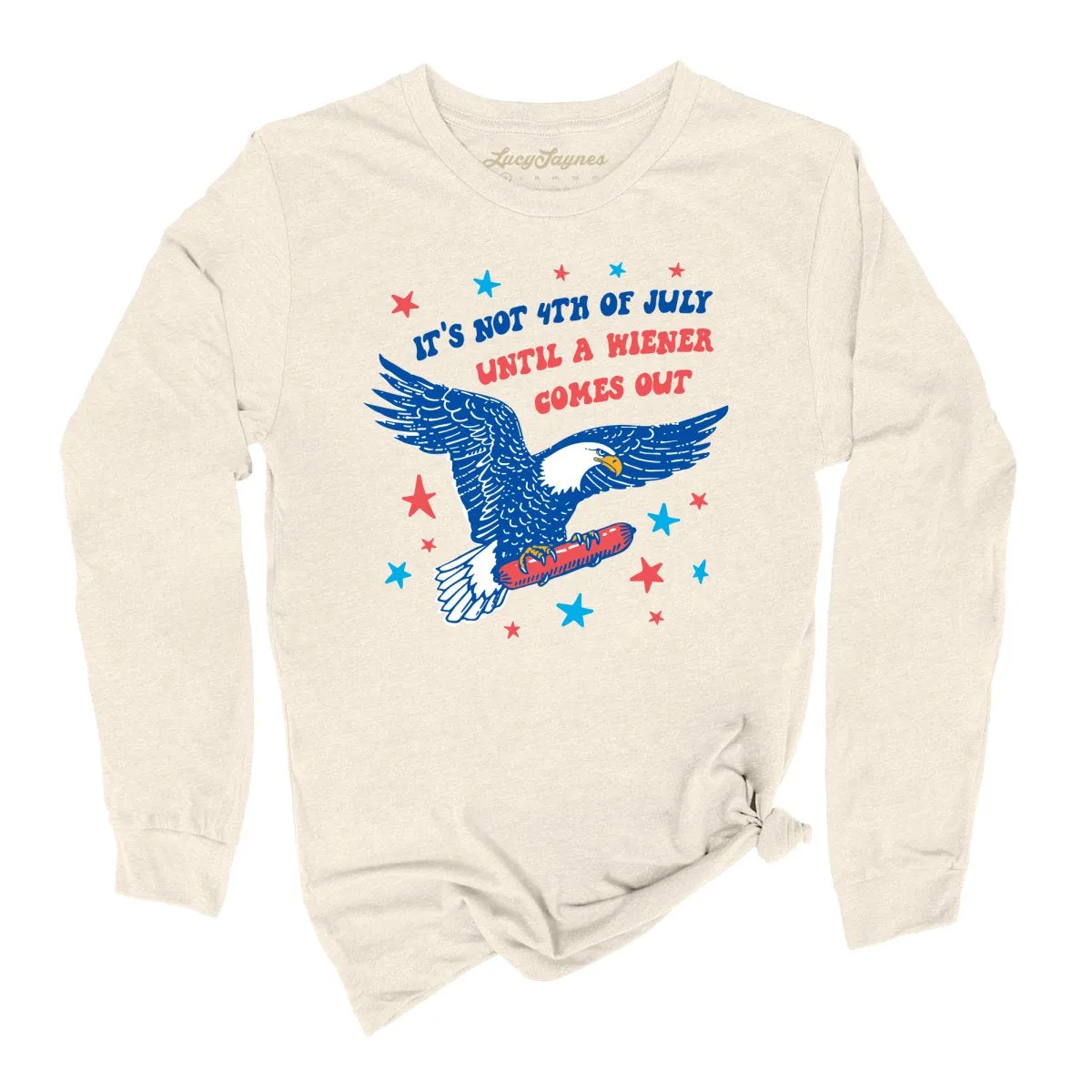 It's Not 4th of July Until A Wiener Comes Out Long Sleeve Tee